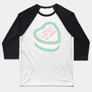 I Forgot That You Existed Cake Baseball T-Shirt